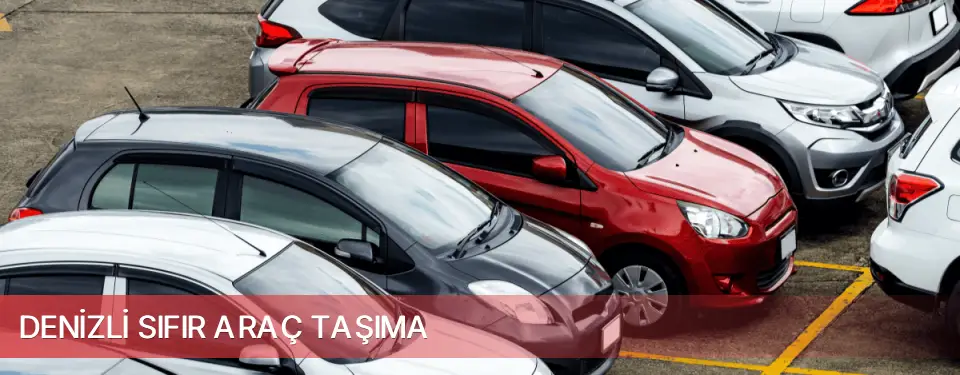 Denizli İli Sıfır Araç Taşıma